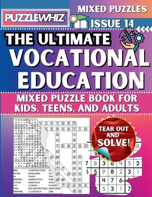 The Ultimate Vocational Education Mixed Puzzle Book for Kids, Teens, and Adults: 16 Types of Engaging Variety Puzzles: Word Search and Math Games (Iss by Publishing, Puzzlewhiz