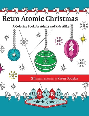 Retro Atomic Christmas Coloring Book - A Coloring Book for Adults and Kids Alike: A perfect coloring book to enjoy with the family during the Christma by Douglas, Karen