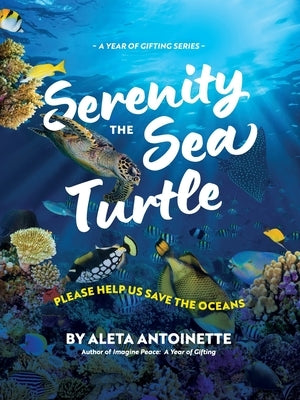 Serenity the Sea Turtle: Please Help Us Save the Oceans by Antoinette, Aleta