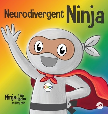 Neurodivergent Ninja: A Children's Book About the Gifts of Neurodiversity by Nhin, Mary