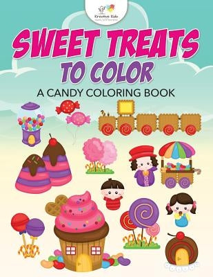 Sweet Treats to Color, A Candy Coloring Book by Kreative Kids