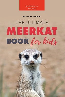 Meerkats: The Ultimate Meerkat Book for Kids:100+ Amazing Meerkat Facts, Photos, Quiz & More by Kellett, Jenny