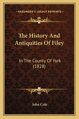 The History And Antiquities Of Filey: In The County Of York (1828) by Cole, John