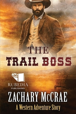 The Trail Boss: A Classic Western Adventure by McCrae, Zachary