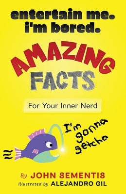 Amazing Facts For Your Inner Nerd by Sementis, John