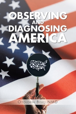 Observing and Diagnosing America by Bell, Nmd Otolorin