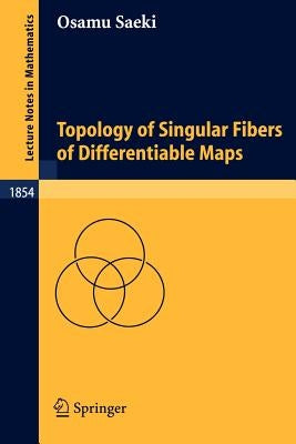 Topology of Singular Fibers of Differentiable Maps by Saeki, Osamu