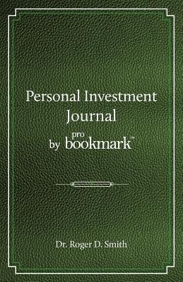 Personal Investment Journal by proBookmark: A stock market research guide for the frustrated individual investor who cannot follow the cryptic methods by Smith, Roger D.