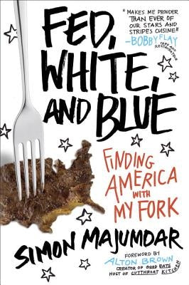 Fed, White, and Blue: Finding America with My Fork by Majumdar, Simon