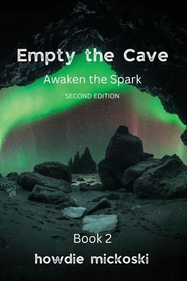 Empty the Cave: Awaken the Spark Second Edition by Mickoski, Howdie