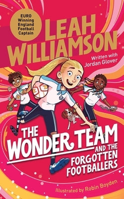 The Wonder Team and the Forgotten Footballers: A time-twisting adventure from the captain of the Euro-winning Lionesses! by Williamson, Leah