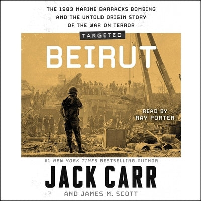 Targeted: Beirut: The 1983 Marine Barracks Bombing and the Untold Origin Story of the War on Terror by Carr, Jack