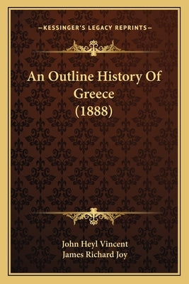 An Outline History Of Greece (1888) by Vincent, John Heyl