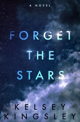 Forget the Stars by Kingsley, Kelsey