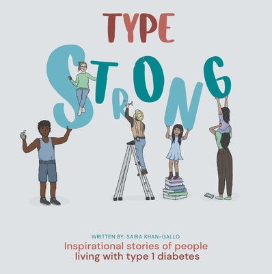 Type Strong: Inspirational Stories of People Living with Type 1 Diabetes by Saira Khan-Gallo