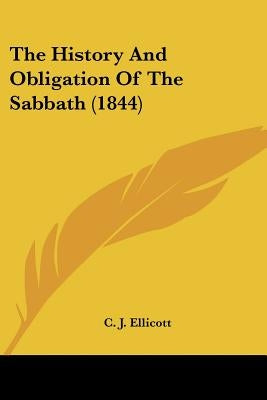 The History And Obligation Of The Sabbath (1844) by Ellicott, C. J.