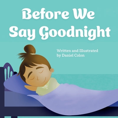 Before We Say Goodnight: A story about sleep routines by Colon, Daniel