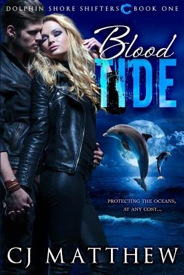 Blood Tide: Dolphin Shore Shifters Book 1 by Matthew, Cj