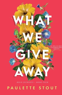 What We Give Away by Stout, Paulette