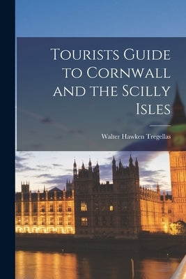 Tourists Guide to Cornwall and the Scilly Isles by Tregellas, Walter Hawken