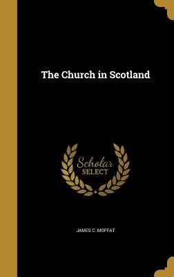 The Church in Scotland by Moffat, James C.