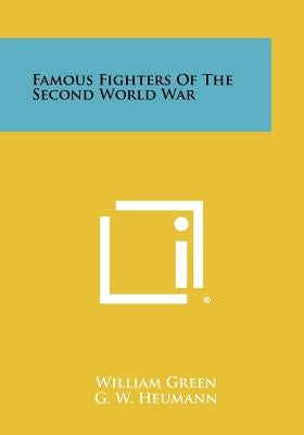 Famous Fighters of the Second World War by Green, William