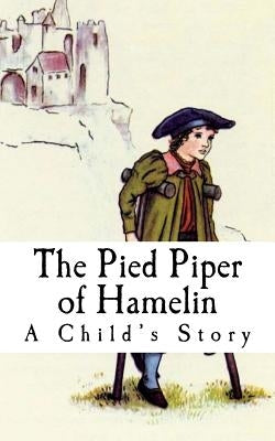 The Pied Piper of Hamelin: A Child's Story by Unknown