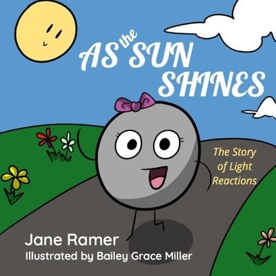 As the Sun Shines: The Story of Light Reactions by Miller, Bailey Grace