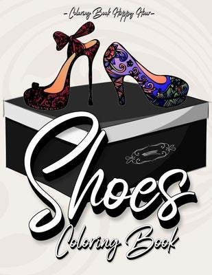 Shoes Coloring Book: Women Coloring Book Featuring High Heels And Vintage Shoes Fashion - Mandala Style - A Detailed Coloring Book for Adul by Coloring Book Happy Hour