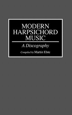 Modern Harpsichord Music: A Discography by Elste, Martin