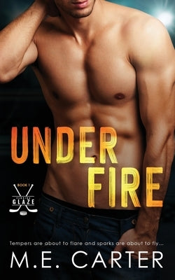 Under Fire: A Florida Glaze Hockey Romance by Carter, M. E.