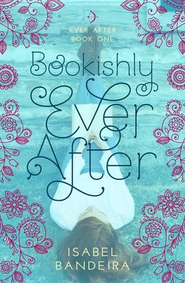 Bookishly Ever After: Ever After Book Onevolume 1 by Bandeira, Isabel