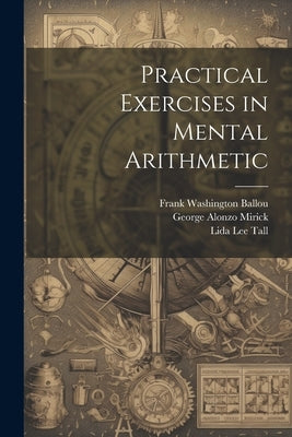 Practical Exercises in Mental Arithmetic by Mirick, George Alonzo