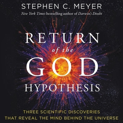 Return of the God Hypothesis: Three Scientific Discoveries That Reveal the Mind Behind the Universe by Meyer, Stephen C.