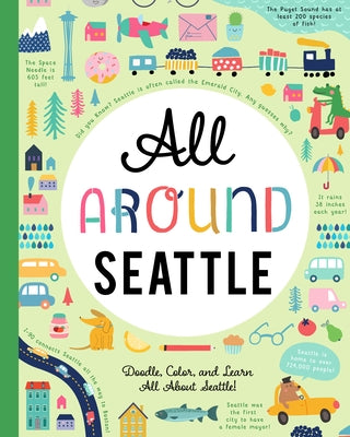 All Around Seattle: Doodle, Color, and Learn All about Seattle, Washington! by You Are Here Books