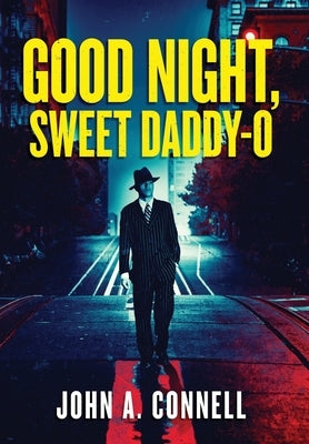 Good Night, Sweet Daddy-O by Connell, John A.