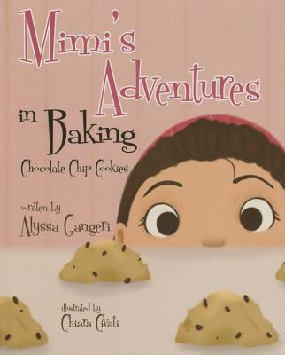 Mimi's Adventures in Baking Chocolate Chip Cookies by Gangeri, Alyssa