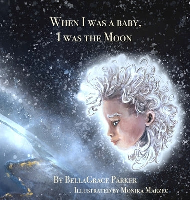 When I was a Baby, I was the Moon by Parker, Bellagrace