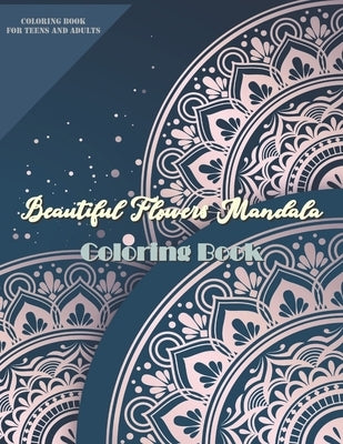 Beautiful Flowers Mandala Coloring Book: More 60 Beautiful Flower/Floral Mandala Designs Art Activities for Stress Relief, Creativity, and Relaxation by Clarke, Molly M.