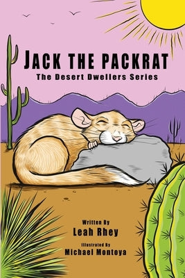 Jack the Packrat: The Desert Dwellers Series by Montoya, Michael