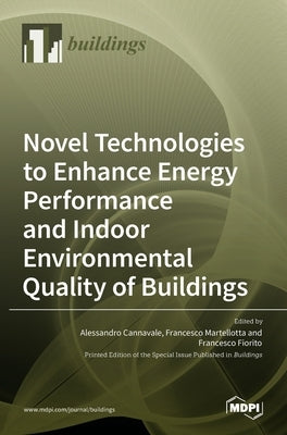 Novel Technologies to Enhance Energy Performance and Indoor Environmental Quality of Buildings by Cannavale, Alessandro