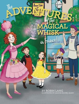 The Adventures of the Magical Whisk in France by Lang, Robin