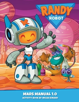 Randy The Robot Mars Manual 1.0: Official Randy The Robot(TM) Activity Book by Kinard, Micah