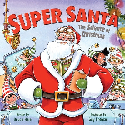 Super Santa: The Science of Christmas: A Christmas Holiday Book for Kids by Hale, Bruce