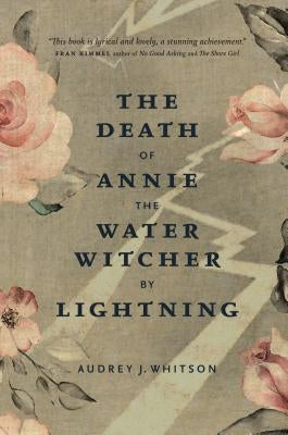 The Death of Annie the Water Witcher by Lightning by Whitson, Audrey