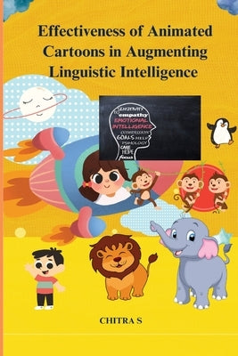 Effectiveness of animated cartoons in augmenting linguistic intelligence by S, Chitra