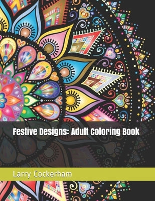 Festive Designs: Adult Coloring Book by Cockerham, Larry W.