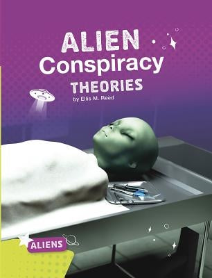 Alien Conspiracy Theories by Reed, Ellis M.