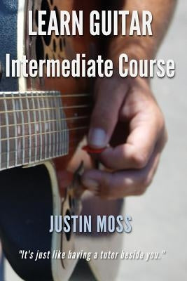 Learn Guitar: Intermediate Course by Moss, Justin