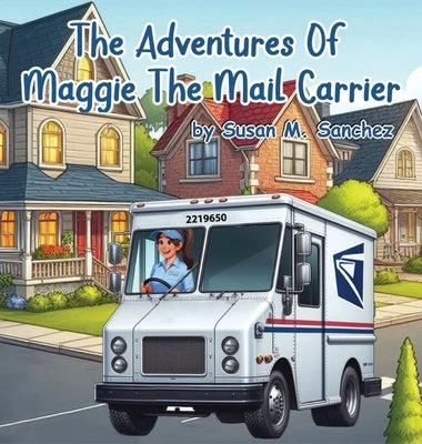 The Adventures of Maggie the Mail Carrier by Sanchez, Susan M.